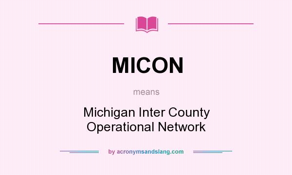 What does MICON mean? It stands for Michigan Inter County Operational Network