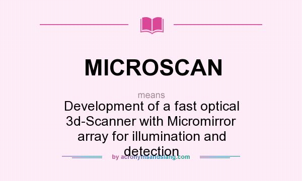 What does MICROSCAN mean? It stands for Development of a fast optical 3d-Scanner with Micromirror array for illumination and detection