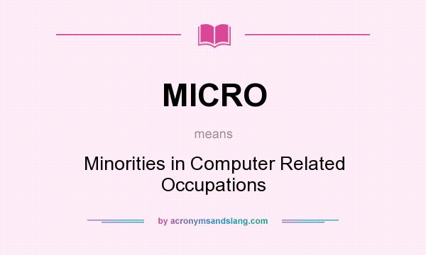 What does MICRO mean? It stands for Minorities in Computer Related Occupations