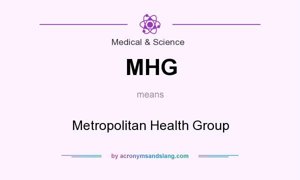 What does MHG mean? It stands for Metropolitan Health Group