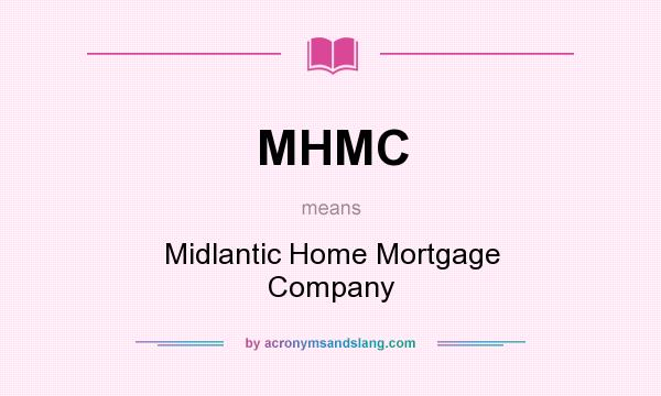 What does MHMC mean? It stands for Midlantic Home Mortgage Company