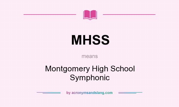 What does MHSS mean? It stands for Montgomery High School Symphonic
