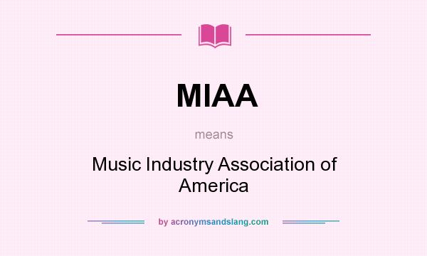 What does MIAA mean? It stands for Music Industry Association of America