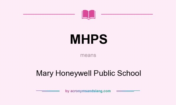 What does MHPS mean? It stands for Mary Honeywell Public School