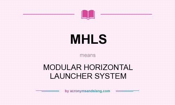 What does MHLS mean? It stands for MODULAR HORIZONTAL LAUNCHER SYSTEM