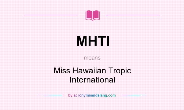What does MHTI mean? It stands for Miss Hawaiian Tropic International