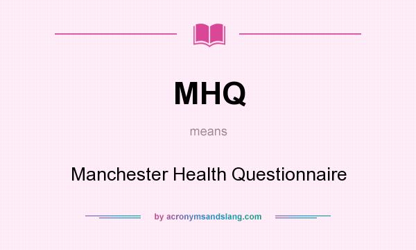 What does MHQ mean? It stands for Manchester Health Questionnaire