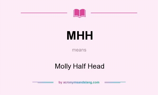 What does MHH mean? It stands for Molly Half Head