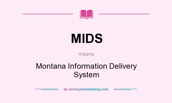What does MIDS mean? It stands for Montana Information Delivery System