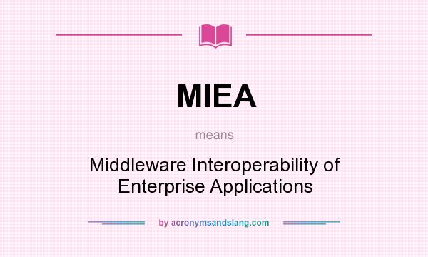 What does MIEA mean? It stands for Middleware Interoperability of Enterprise Applications