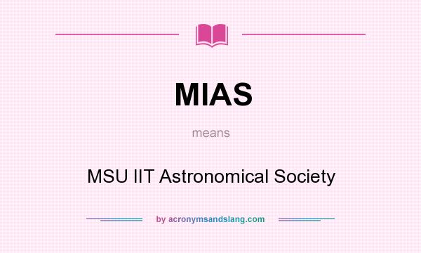What does MIAS mean? It stands for MSU IIT Astronomical Society