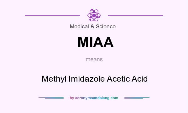 What does MIAA mean? It stands for Methyl Imidazole Acetic Acid