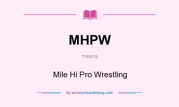 What does MHPW mean? It stands for Mile Hi Pro Wrestling
