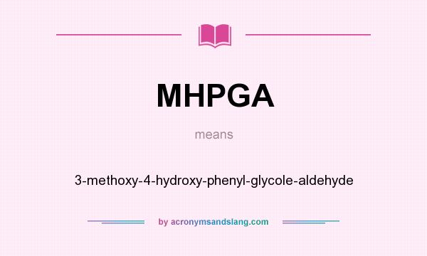What does MHPGA mean? It stands for 3-methoxy-4-hydroxy-phenyl-glycole-aldehyde