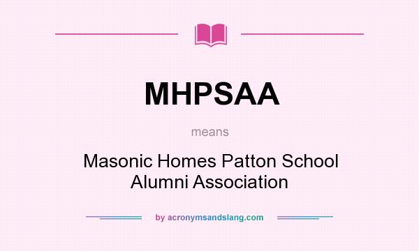 What does MHPSAA mean? It stands for Masonic Homes Patton School Alumni Association