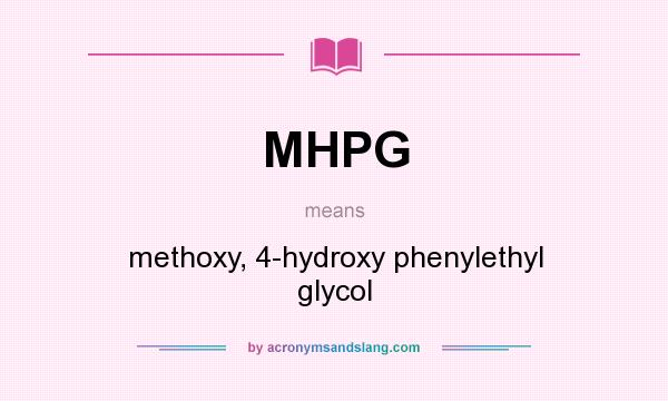 What does MHPG mean? It stands for methoxy, 4-hydroxy phenylethyl glycol