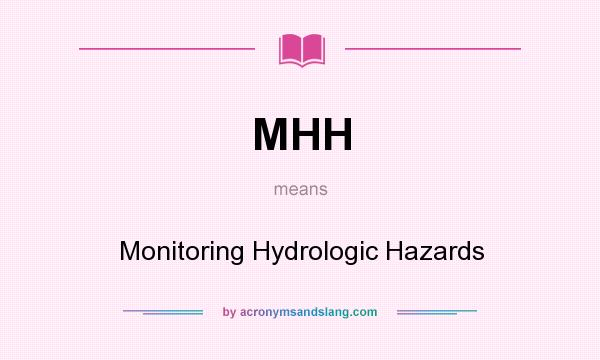 What does MHH mean? It stands for Monitoring Hydrologic Hazards