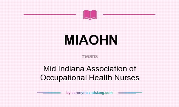What does MIAOHN mean? It stands for Mid Indiana Association of Occupational Health Nurses