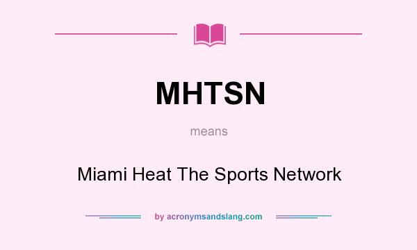 What does MHTSN mean? It stands for Miami Heat The Sports Network