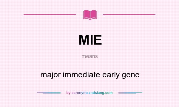 What does MIE mean? It stands for major immediate early gene