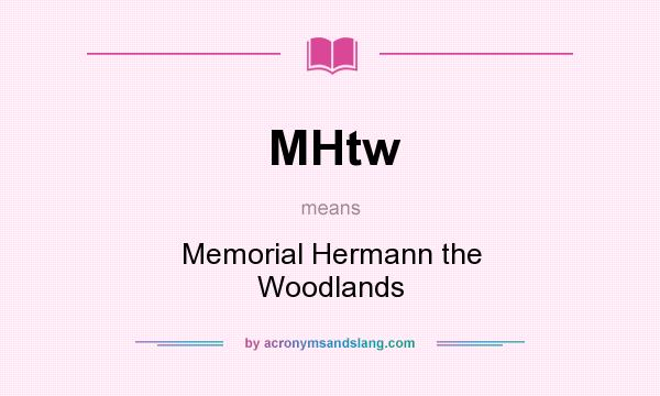 What does MHtw mean? It stands for Memorial Hermann the Woodlands