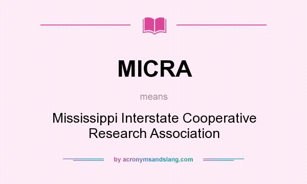 What does MICRA mean? It stands for Mississippi Interstate Cooperative Research Association