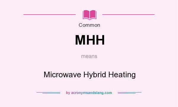 What does MHH mean? It stands for Microwave Hybrid Heating
