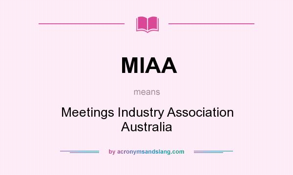 What does MIAA mean? It stands for Meetings Industry Association Australia