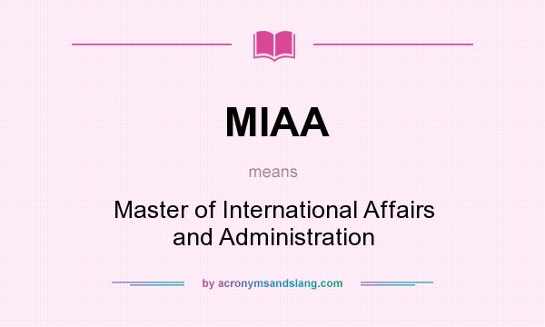 What does MIAA mean? It stands for Master of International Affairs and Administration