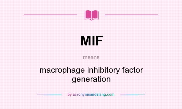 What does MIF mean? It stands for macrophage inhibitory factor generation