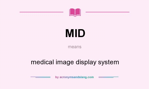 What does MID mean? It stands for medical image display system