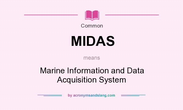 What does MIDAS mean? It stands for Marine Information and Data Acquisition System