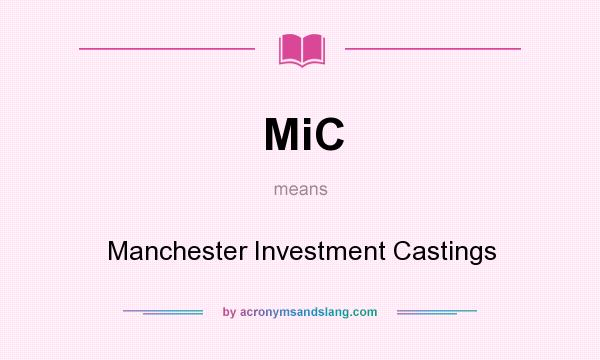 What does MiC mean? It stands for Manchester Investment Castings