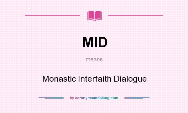 What does MID mean? It stands for Monastic Interfaith Dialogue