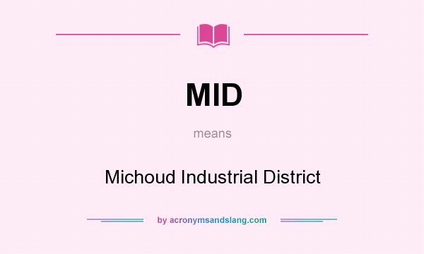 What does MID mean? It stands for Michoud Industrial District