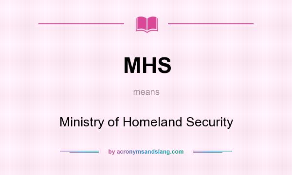 What does MHS mean? It stands for Ministry of Homeland Security