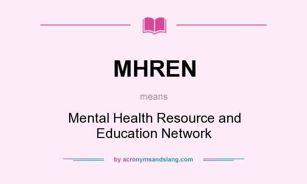 What does MHREN mean? It stands for Mental Health Resource and Education Network