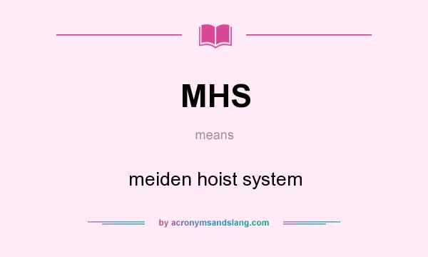 What does MHS mean? It stands for meiden hoist system