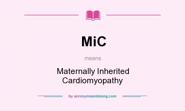 What does MiC mean? It stands for Maternally Inherited Cardiomyopathy