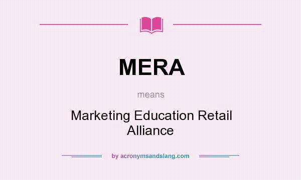 What does MERA mean? It stands for Marketing Education Retail Alliance