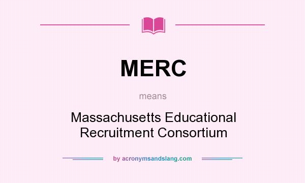 What does MERC mean? It stands for Massachusetts Educational Recruitment Consortium