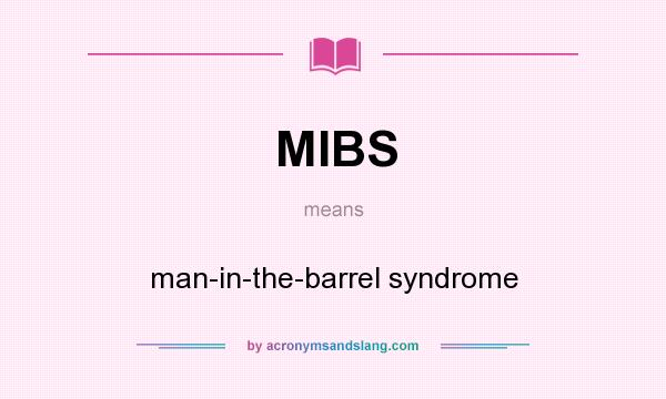 What does MIBS mean? It stands for man-in-the-barrel syndrome