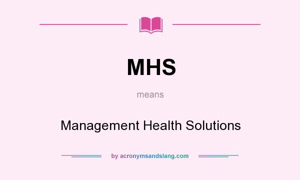 What does MHS mean? It stands for Management Health Solutions