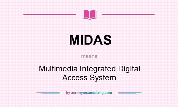 What does MIDAS mean? It stands for Multimedia Integrated Digital Access System