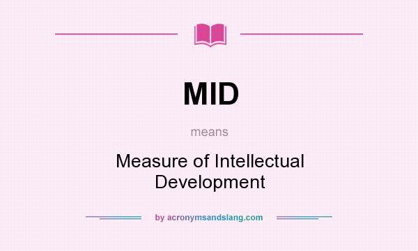 What does MID mean? It stands for Measure of Intellectual Development