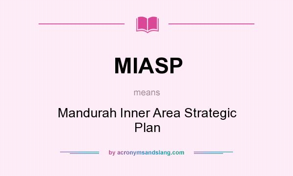 What does MIASP mean? It stands for Mandurah Inner Area Strategic Plan
