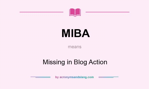 What does MIBA mean? It stands for Missing in Blog Action