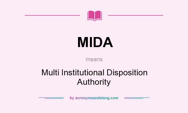 What does MIDA mean? It stands for Multi Institutional Disposition Authority