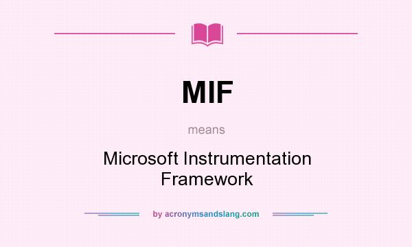 What does MIF mean? It stands for Microsoft Instrumentation Framework