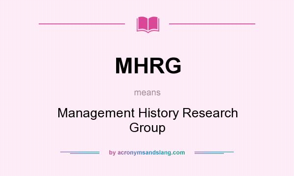 What does MHRG mean? It stands for Management History Research Group